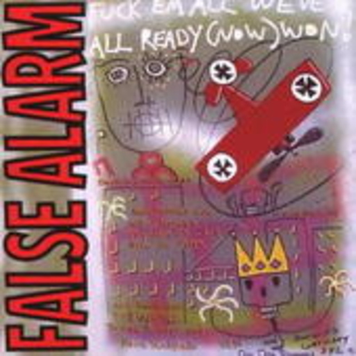 False Alarm – Fuck Em All We've Already (Now) Won