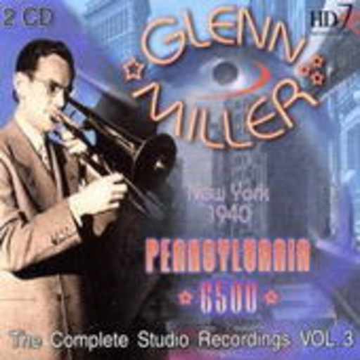 Glenn Miller – The Complete Studio Recordings Vol. 3 - Pennsylvania 6-5000/New York 1940