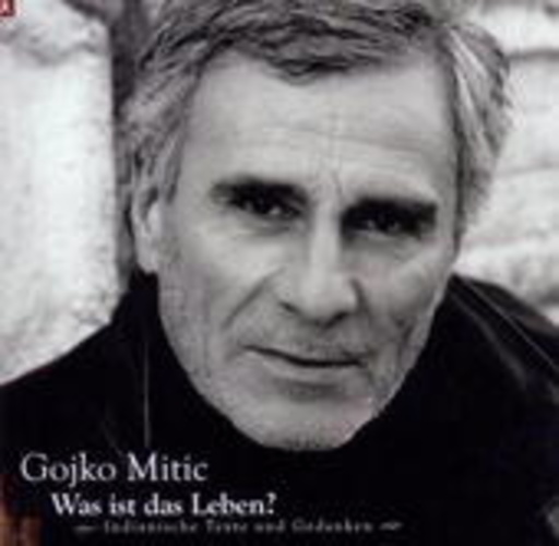 Gojko Mitic – Was ist das Leben? Indianische Texte und Gedanken