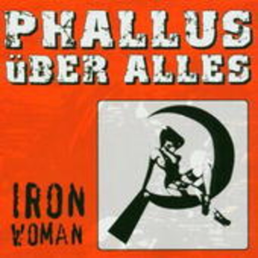 Phallus über Alles – Iron Woman