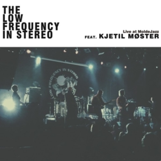 The Low Frequency In Stereo feat Kjetil Moster – Live At Moldau Jazz