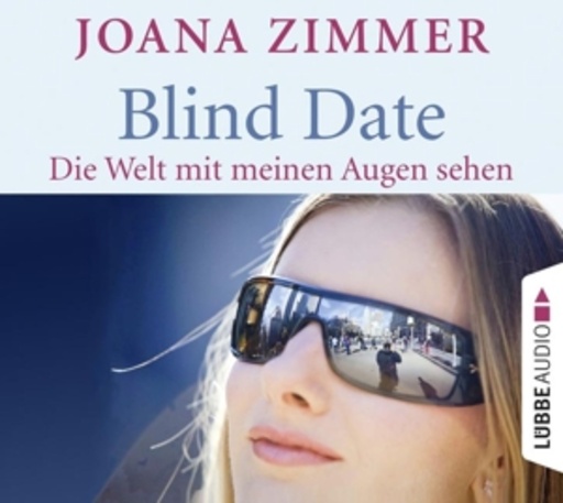 Joanna Zimmer – Blind Date - Die Welt mit meinen Augen sehen