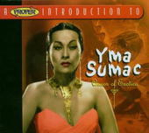Yma Sumac – Queen Of Exotica/A Proper Introduction To Yma Sumac