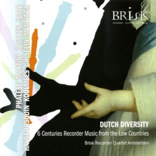 Brisk Recorder Quartet Amsterdam – Dutch Diversity - 6 Centuries Recorded Music From The Low Countries