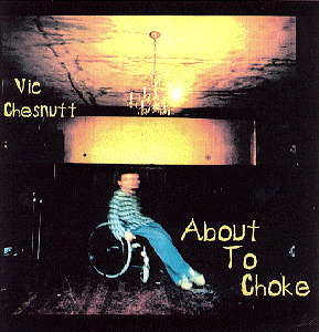 Vic Chesnutt – About To Choke