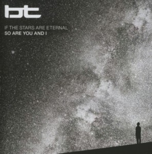 BT – If The Stars Are Eternal, So Are You & I