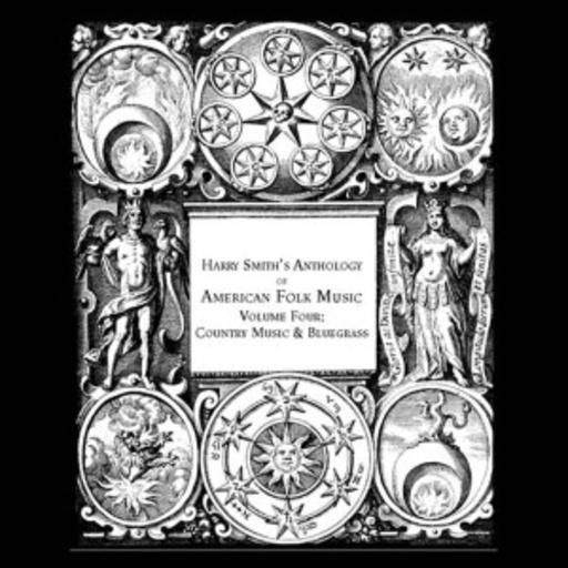 Diverse – Harry Smith's Anthology Of American Folk Music - Volume Four: Country Music...