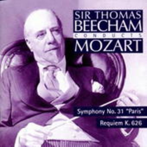 Sir Thomas Beecham – Sir Thomas Beecham Conducts Mozart - Symphony No. 31 'Paris'/Requiem K. 626