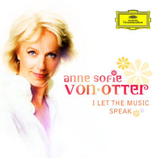 Anne Sofie von Otter – I Let The Music Speak