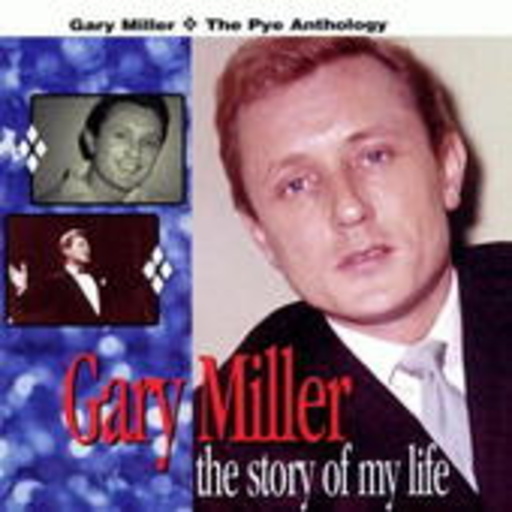 Gary Miller – Story Of My Life - The Pye Anthology