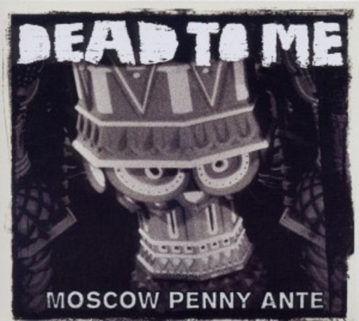Dead To Me – Moscow Penny Ante