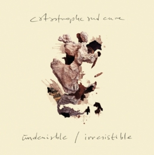 Catastrophe & Cure – Undeniable/Irresistible