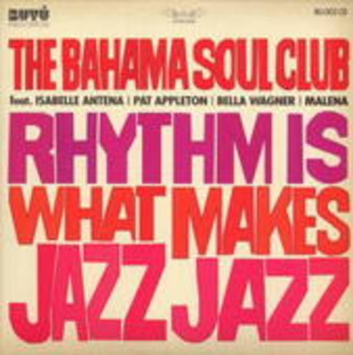 The Bahama Soul Club – Rhythm Is What Makes Jazz Jazz