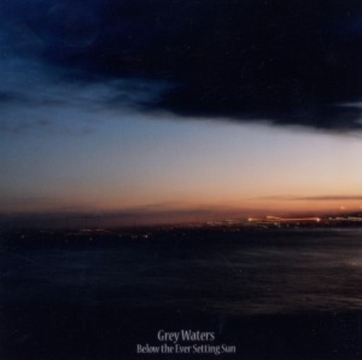 Grey Waters – Below The Ever Setting Sun EP