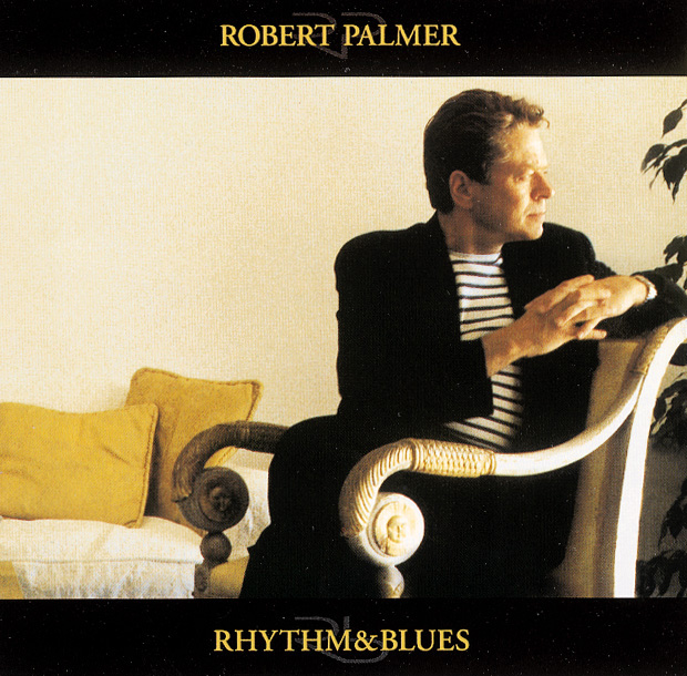 Robert Palmer – Rhythm & Blues