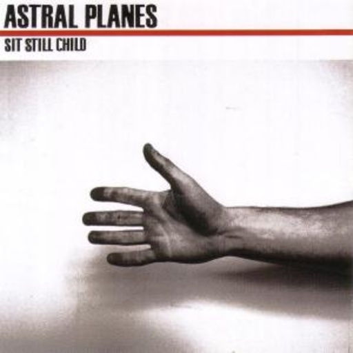 Astral Planes – Sit Still Child