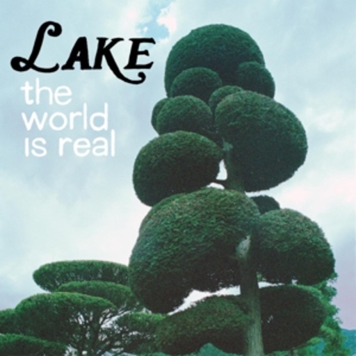 Lake – The World Is Real