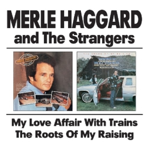 Merle Haggard – My Love Affair With Trains & Roots Of My Raising