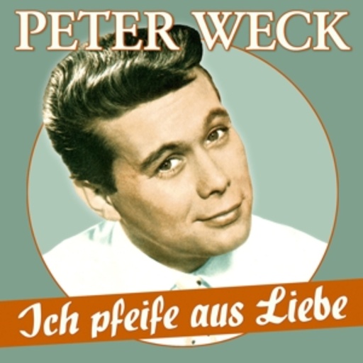 Peter Weck – Ich pfeife aus Liebe - 17 Schlager-Perlen