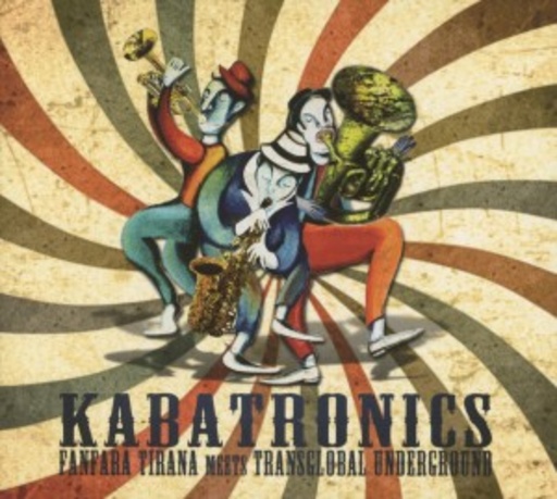 Fanfara Tirana Meets Transglobal Underground – Kabatronics