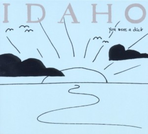 Idaho – You Were A Dick