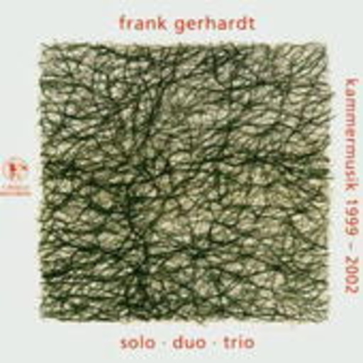 Solo, Duo & Trio: Kammermusik 1999-2002