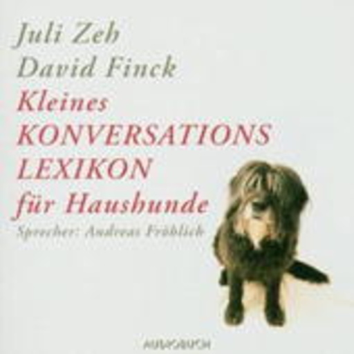 Andreas Fröhlich – Kleines Konversationslexikon für Haushunde (Gekürzte Lesung)