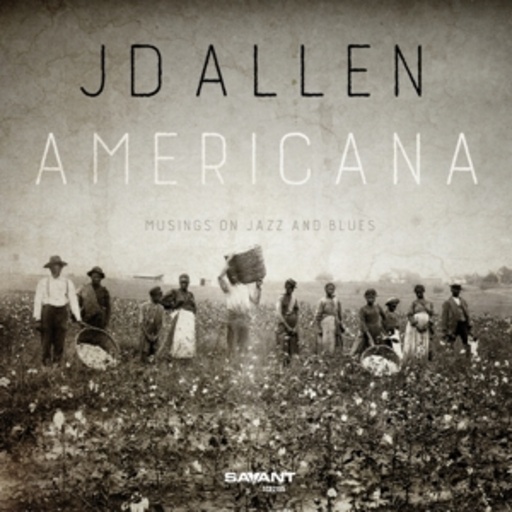 JD Allen – Americana - Musings On Jazz And Blues