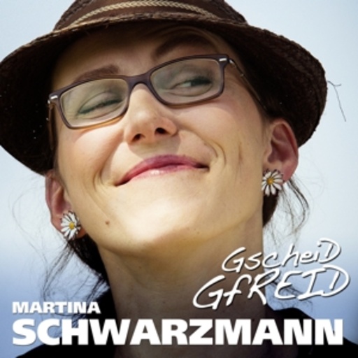Martina Schwarzmann – Gscheid Gfreid