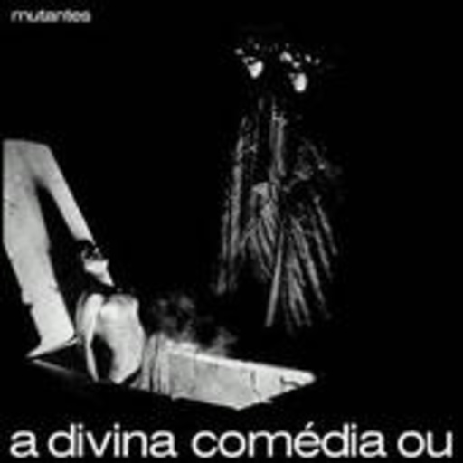 Los Mutantes – A Divina Comedia Ou Ando Meio Desligado