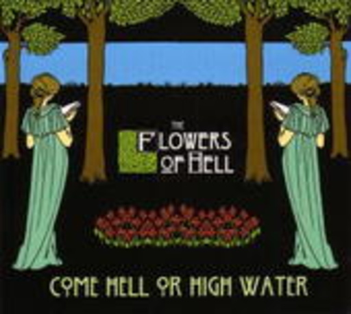 The Flowers Of Hell – Come Hell Or High Water
