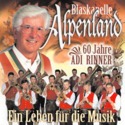 Blaskapelle Alpenland – 60 Jahre Adi Rinner