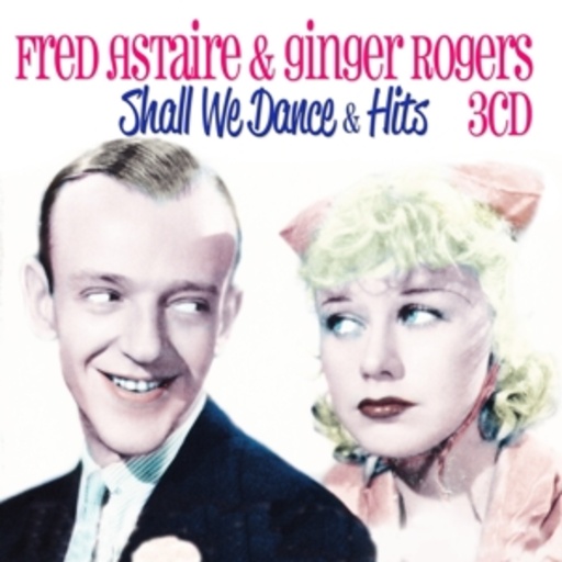 Fred Astaire & Ginger Rogers – Shall We Dance & Hits