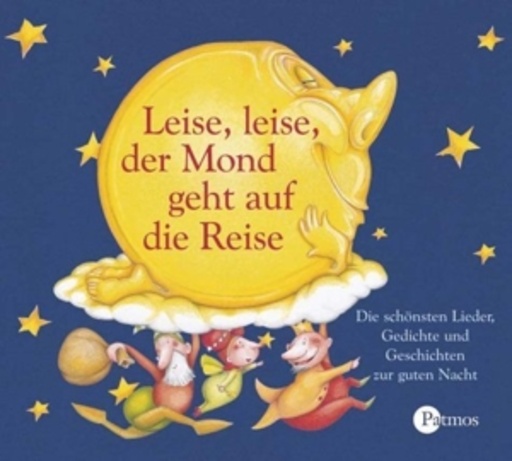 Petra Kelling/Dorothée Kreusch-Jacob/Martin Seifert – Leise, leise, der Mond geht auf Reise - Die schönsten Lieder, Gedichte ...