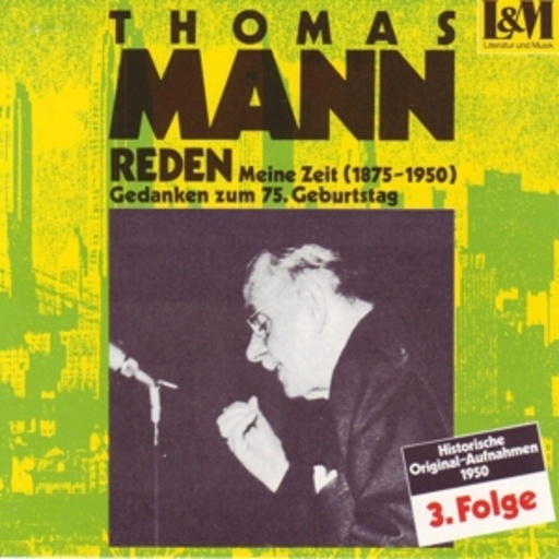 Thomas Mann – Reden - Meine Zeit (1875-1950)/Gedanken zum 75. Geburtstag (Folge 3)