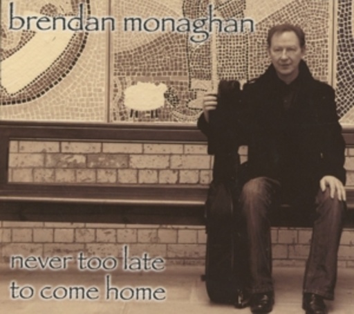 Brendan Monaghan – Never Too Late To Come Home