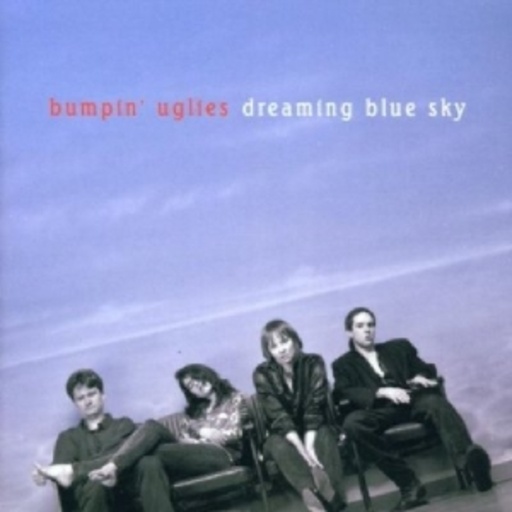 Bumpin' Uglies – Dreaming Blue Sky
