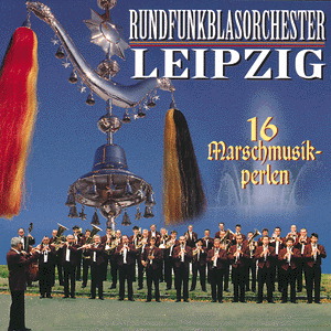 Rundfunkblasorchester Leipzig – 16 Marschmusikperlen