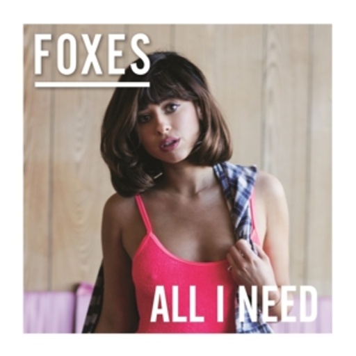 Foxes – All I Need