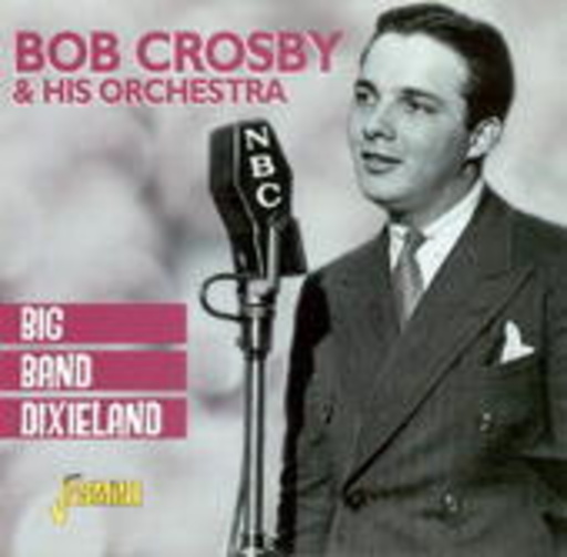 Bob Crosby & His Orchestra – Big Band Dixieland