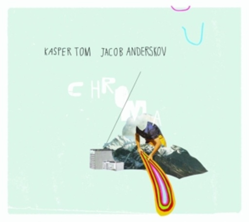Kasper Tom/Jacob Anderskov – Chroma