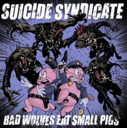 Suicide Syndicate – Bad Wolves Eat Small Pigs