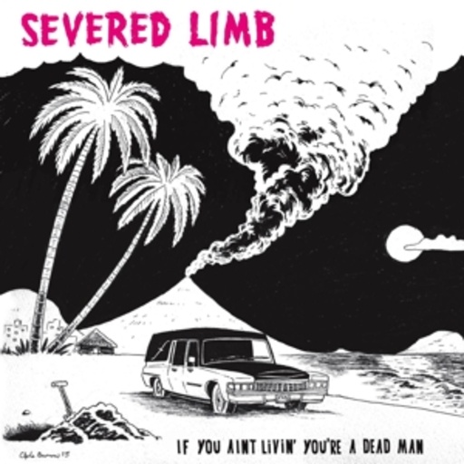 Severed Limb – If You Ain't Livin' You're A Dead Man