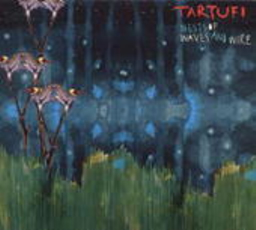 Tartufi – Nests Of Wave And Wire