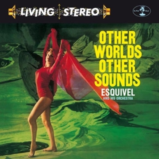 Esquivel And His Orchestra – Other Worlds Other Sounds