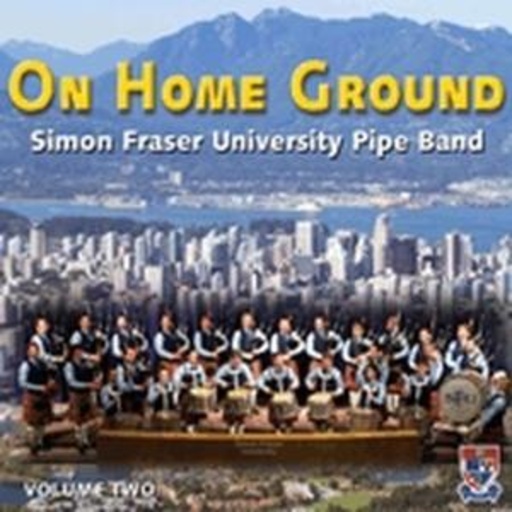 Simon Fraser University Pipe Band – On Home Ground Vol. 2