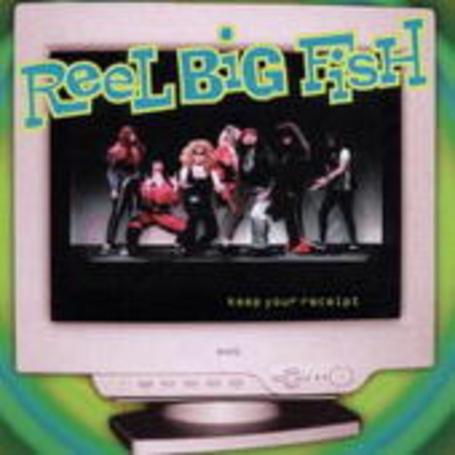 Reel Big Fish – Keep Your Receipt