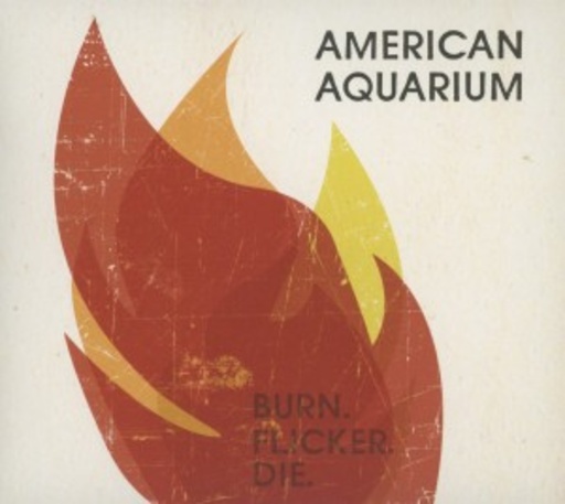 American Aquarium – Burn.Flicker.Die