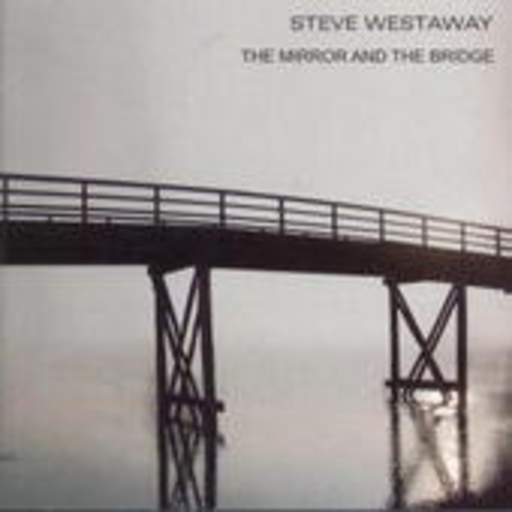 Steve Westaway – The Mirror And The Bridge