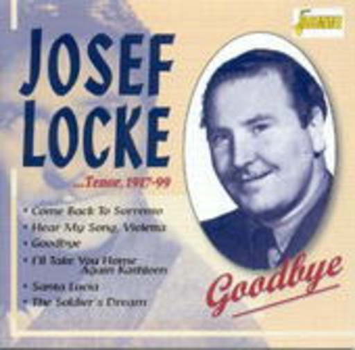 Josef Locke – Tenor 1917-1999/Goodbye